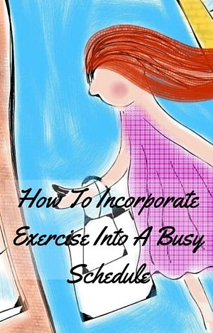 How to Incorporate Fitness into a Busy Schedule